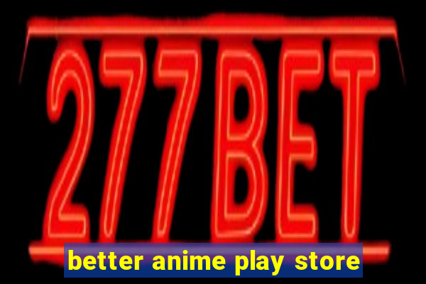 better anime play store